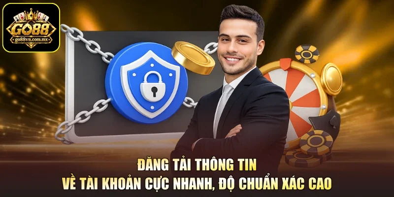 Đăng tải thông tin về tài khoản cực nhanh, độ chuẩn xác cao