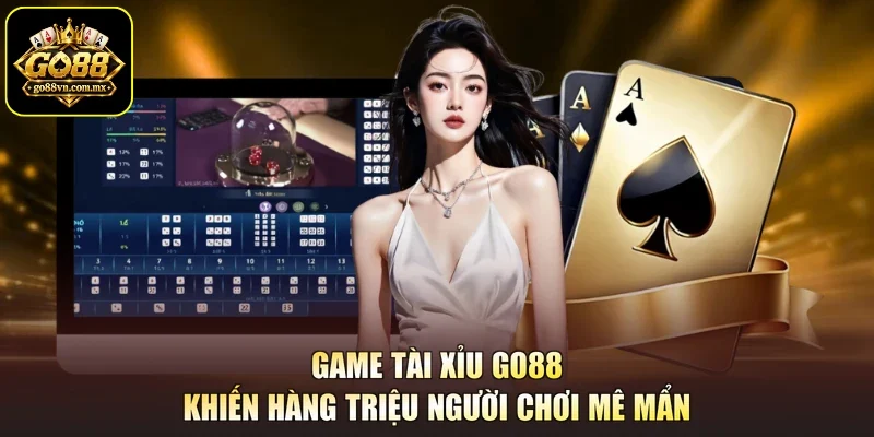 Game Tài Xỉu GO88 khiến hàng triệu người chơi mê mẩn