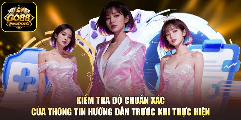 Kiểm tra độ chuẩn xác của thông tin hướng dẫn trước khi thực hiện
