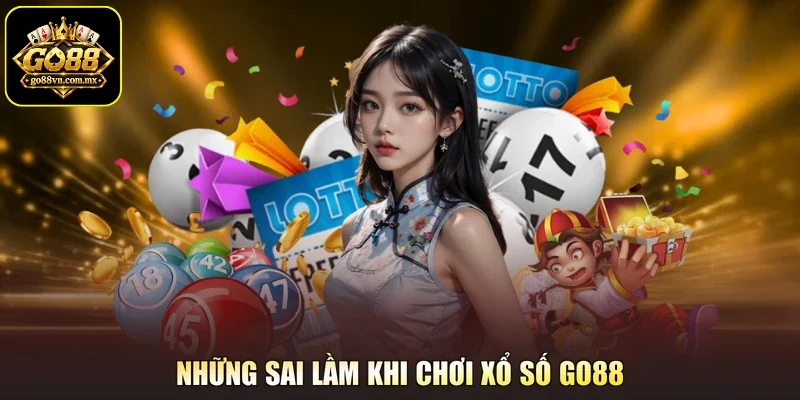 Những sai lầm khi chơi xổ số GO88