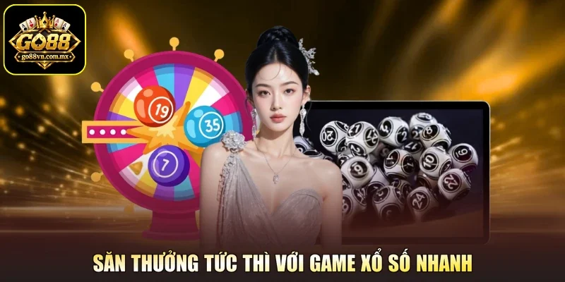 Săn thưởng tức thì với game xổ số nhanh