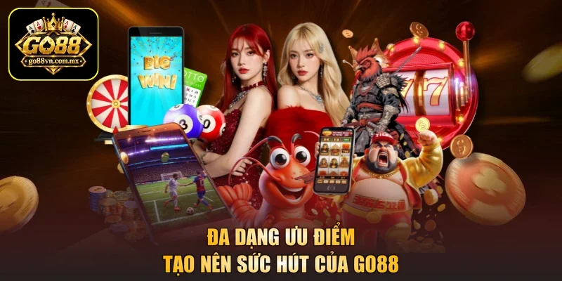 Đa dạng ưu điểm tạo nên sức hút của GO88